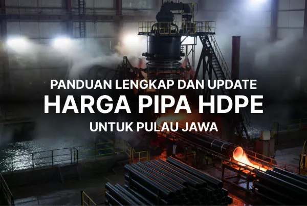Panduan Lengkap dan Update Harga Pipa HDPE untuk Pulau Jawa
